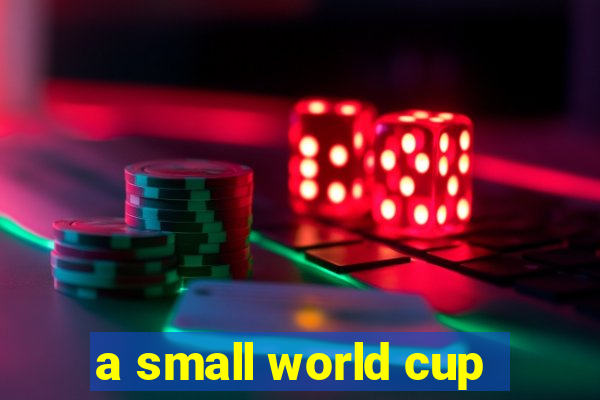 a small world cup